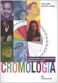 Cromologia. Comprendere la personalità attraverso i colori Cromologia. Comprendere la personalità attraverso i colori