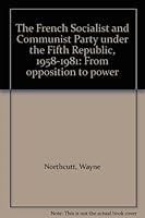 The French Socialist and Communist Party under the Fifth Republic, 1958-1981: From opposition to power 0829009957 Book Cover