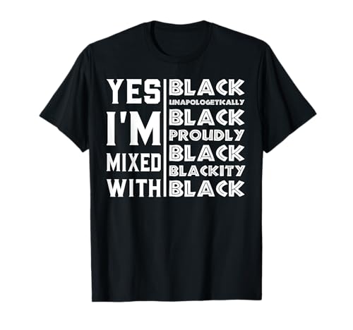 Sí, estoy mezclado con negro para el mes de la historia negra Camiseta