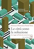 Le Città Sono La Soluzione. Un Viaggio Nell'italia Dei Comuni Innovativi - 2