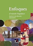  Enfoques al mundo hispánico - Spanisch in der Oberstufe / Enfoques al mundo hispánico AH B: Für fortgeführte Spanisch-Kurse