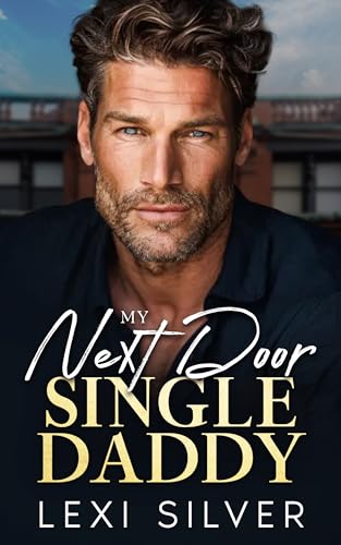 My Next Door Single Daddy: An Enemies To Lovers Small Town Age Gap Romance