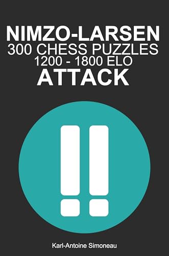 Nimzo-Larsen Attack Tactics: 300 Puzzles from 1200 - 1800 ELO (Tactics by Opening: White Openings)