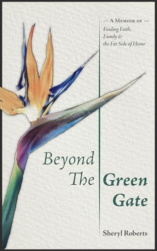 Beyond the Green Gate: A Memoir of Faith, Family and the Far Side of Home