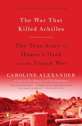 The War That Killed Achilles: The True Story of Homer's Iliad and the Trojan War