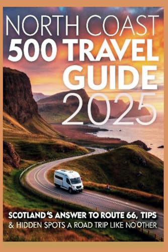 North Coast 500 Travel Guide 2025: Scotland’s Answer to Route 66,...