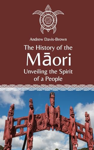 The History of the Māori: Unveiling the Spirit of a
