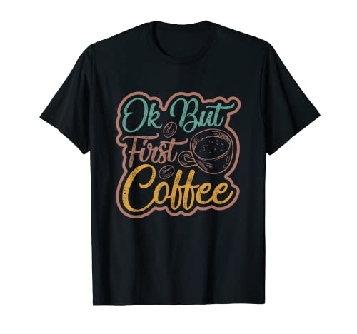 Ok, pero primero amante de la cafeína Coffee Adict Coffee Mom Camiseta