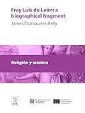 Fray Luis de León : a biographical fragment (Colección Biblioteca Nacional de España) (English Edition)
