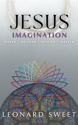 How Big Is Your Imagination? 9 Jesus Imagination: Maker, Mender, Minder, Master