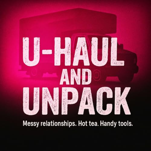 『U-Haul and Unpack - Break Free from Toxic Relationships, Emotional Abuse, and Trauma Bonds to Rebuild Your Identity』のカバーアート