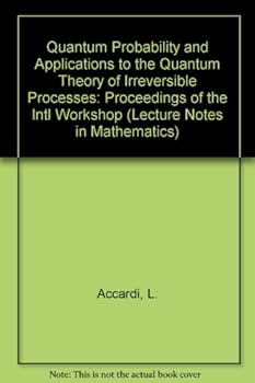 Paperback Quantum Probability and Applications to the Quantum Theory of Irreversible Processes: Proceedings of the Intl Workshop (Lecture Notes in Mathematics) Book