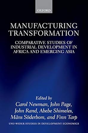 Manufacturing Transformation: Comparative Studies of Industrial Development in Africa and Emerging Asia (WIDER Studies in Development Economics)