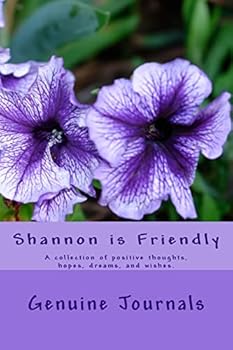 Paperback Shannon is Friendly: A collection of positive thoughts, hopes, dreams, and wishes. Book