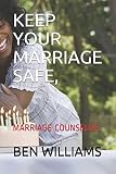  KEEP YOUR MARRIAGE SAFE: MARRIAGE COUNSELOR