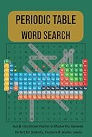 Periodic Table Word Search: Explore the Periodic Table with 30 Brain-Boosting Word Search Puzzles to Master the Elements — Perfect for Students, Teachers & Science Lovers B0F5WG97TC Book Cover
