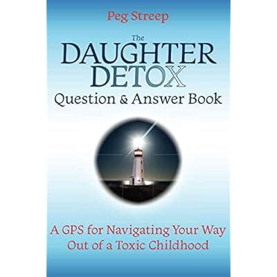 The Daughter Detox Question & Answer Book: A GPS for Navigating Your Way Out of a Toxic Childhood