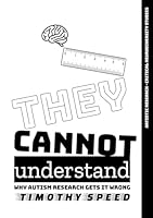They Cannot Understand: Why Autism Research Gets It Wrong 3695116013 Book Cover