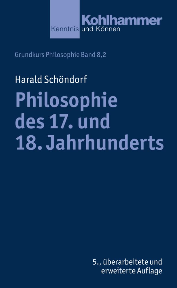 Philosophie Des 17. Und 18. Jahrhunderts (Grundkurs Philosophie, 8,2)