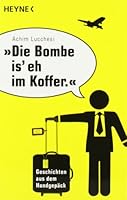 "Die Bombe is' eh im Koffer": Geschichten aus dem Handgepäck 3453602188 Book Cover