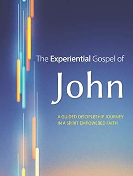 Paperback The Experiential Gospel of John: A Guided Discipleship Journey in a Spirit-empowered Faith Book