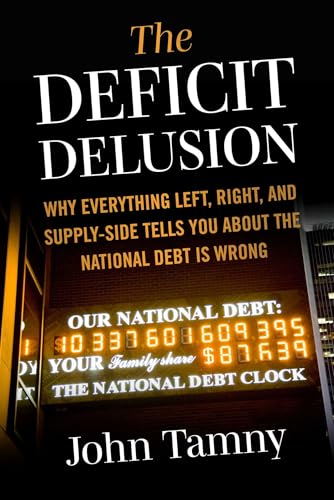 Deficit Delusion: Why Everything Left, Right, and Supply-Side Tells You About the National Debt Is Wrong
