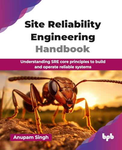 Site Reliability Engineering Handbook: Understanding Sre Core Principles To Build And Operate Reliable Systems (English Edition)