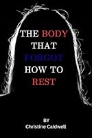 The Body That Forgot How to Rest: For Women Over 40: A Real and Heartfelt Guide to Managing High Cortisol, Stress, Hormonal Weight Gain, and Fatigue While Restoring Their Sense of Self-Love B0H286GLJH Book Cover