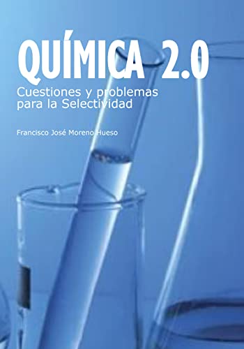 Química 2.0 Cuestiones y problemas para la Selectividad: Ejercicios de Química para la PAU