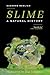 Slime: A Natural History