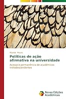 Políticas de ação afirmativa na universidade: Acesso e permanência de acadêmicos indiodescendentes 3639745736 Book Cover