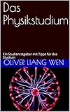 Das Physikstudium: Ein Studienratgeber mit Tipps für das Studium