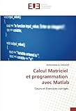 cours matlab simulink  Calcul Matriciel et programmation avec Matlab: Cours et Exercices corrigés