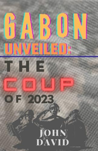 Gabon unveiled: The coup of 2023