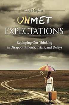 Paperback Unmet Expectations: Reshaping Our Thinking in Disappointments, Trials, and Delays Book
