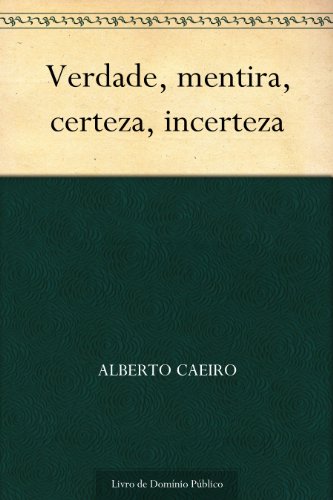 Verdade mentira certeza incerteza