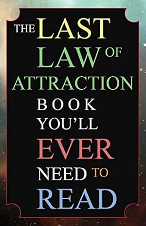 Book cover The Last Law of Attraction Book You'll Ever Need To Read: The Missing Key To Finally Tapping Into The Universe And Manifesting Your Desires