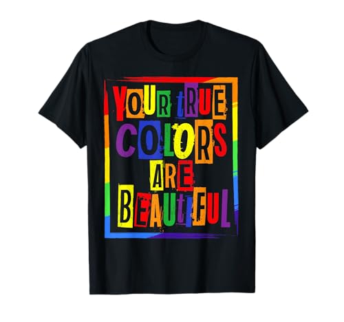 Your True Colors Are Beautiful LGBT Gay Pride Month Rainbow T-Shirt