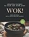 Amazing Recipes to Rock out with Your Wok!: Wok and Roll with these Amazing Dishes!