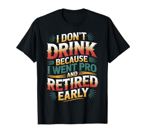 I Don't Drink Because I Went Pro And Retired Early - T�V���c
