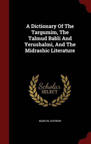A Dictionary Of The Targumim, The Talmud Babli And Yerushalmi, And The Midrashic Literature