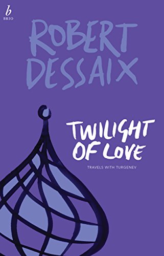 TWILIGHT OF LOVE: Travels with Turgenev