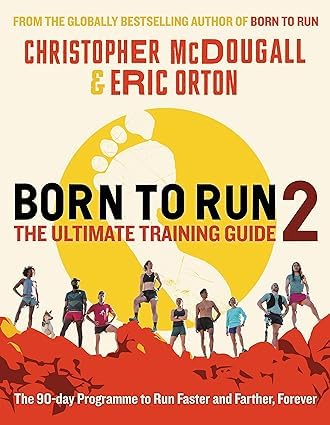 Born to Run, Born to Run 2 The Ultimate Training Guide By Christopher McDougall, Eric Orton 2 Books Collection Set