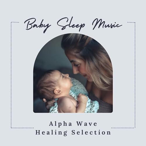 Sleepy Baby Music - Alpha Wave Healing Music