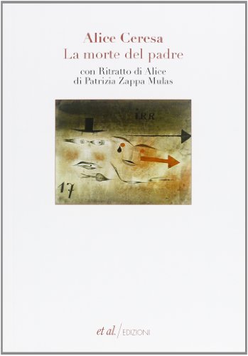 La morte del padre. Con «Ritratto di Alice» di Patrizia Zappa Mulas