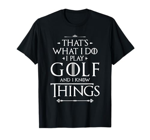 That's What I Do I Play Golf - Funny Golfer