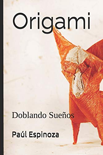 Origami: Doblando Sueños (Spanish Edition)