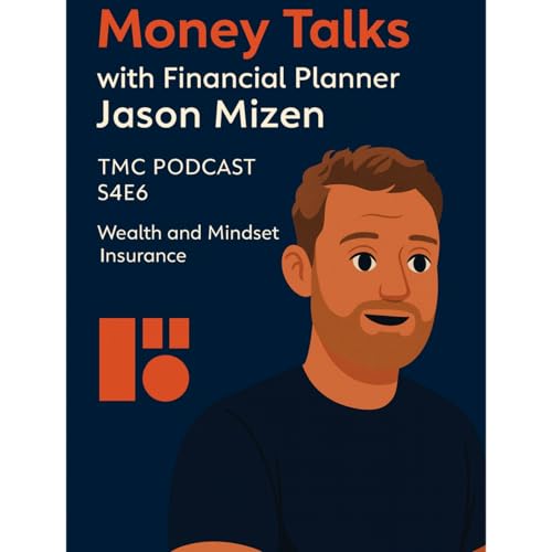 Money Talks with Financial Planner Jason Mizen | TMC Podcast S4E6 | Wealth and Mindset | Insurance