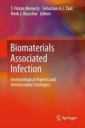 Biomaterials Associated Infection: Immunological Aspects and Antimicrobial Strategies 2013th Edition book cover