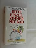 Bitte Einzelzimmer mit Bad!. Heiterer Roman - Evelyn Sanders